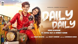 DAILY DAILY - Neha Kakkar ft. Riyaz Aly & Avneet Kaur | Rajat Nagpal | Vicky Sandhu | Anshul Garg