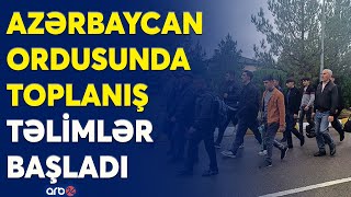 Ehtiyatda olan hərbçilər orduya çağırıldı: Hərbi vəzifəlilər təlimə cəlb edildi