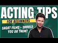 Short Films - Should you do them ? Acting Tips for Beginners