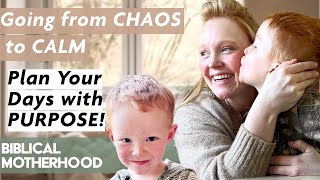 From Chaos to Calm : Simple Tips for Intentional \u0026 Fruitful Motherhood