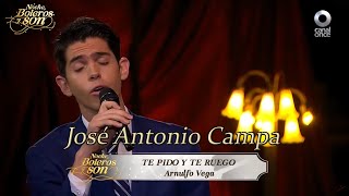 Te Pido y Te Ruego - José Antonio Campa - Noche, Boleros y Son
