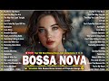 Bossa Nova Cover Songs 2024 🍁 Relaxing Bossa Nova Songs 2024 🌷 Best Of Bossa Nova Songs 2024