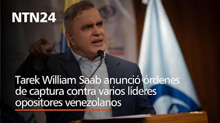 Tarek William Saab anunció órdenes de captura contra varios líderes opositores venezolanos