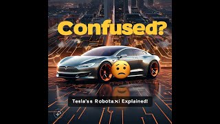 The Tesla Robotaxi is Confusing | The Tesla Robotaxi Explained: Why It’s So Confusing!