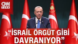 Cumhurbaşkanı Erdoğan: "İsrail Örgüt Gibi Davranıyor"