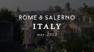 Rome \u0026 Salerno, Italy // May 2022