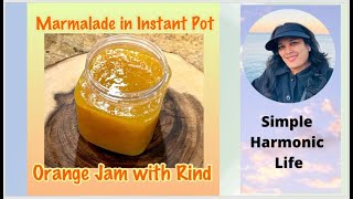 Quick and Easy Marmalade – Orange Jam with Rind made in the Instant Pot