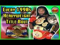 Every Heavyweight Title Fight in the 1990s (Lineal, WBC, WBA, IBF, WBO)