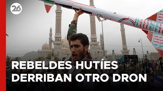 MEDIO ORIENTE | Los rebeldes hutíes derribaron otro dron de Estados Unidos