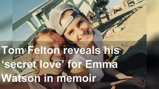 Tom Felton reveals his ‘secret love’ for Emma Watson in memoir