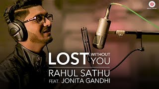 Lost Without You Cover Version by Rahul Sathu Feat. Jonita Gandhi | Kunaal Vermaa