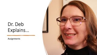 Dr. Deb Explains: Assignments
