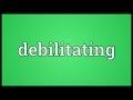 Debilitating Meaning