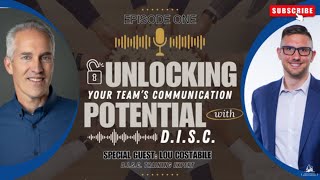 Unlocking Your Team's Communication Potential with D.I.S.C. Special Guest: Lou Costabile - Ep 1 of 3