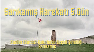 Sarıkamış Harekatı #5 Gaziler (Bardız)-Çakırbaba Geçidi Şehitliği-Sarıkamış