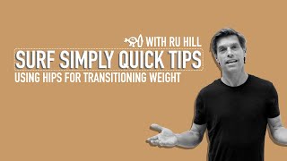 Surf Simply's Quick Tips: Using Hips to Transition Weight