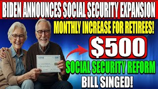 $500 Monthly SSA Boost Under Biden 'sNew Reform Bill! Social Security Increase Details Released