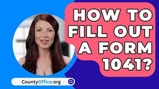 How To Fill Out A Form 1041? - CountyOffice.org