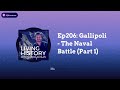 Ep206: Gallipoli - The Naval Battle (Part 1) | Living History with Mat McLachlan