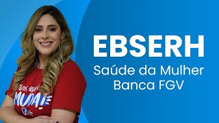 EBSERH 2025 - FGV | 31º SIMULADO | SAÚDE DA MULHER