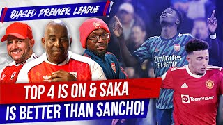 Top 4 Is On & Saka Is Better Than Sancho!