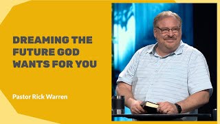 "Dreaming the Future God Wants for You" with Pastor Rick Warren