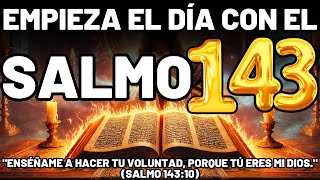 EMPIEZA TU DÍA CON LA ORACIÓN DEL SALMO 143 | SOCORRO Y DIRECCIÓN PARA ROMPER ENEMIGOS Y MALDICIONES