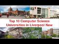 Top 10 Computer Science Universities in Liverpool New Ranking 2021