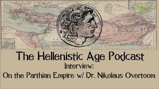 Interview: On the Parthian Empire w/ Dr. Nikolaus Overtoom