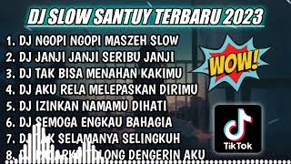 DJ SLOW SANTUY TERBARU 2023 | DJ NGOPI NGOPI MASZEH REMIX SLOW FULL BASS ALBUM TERBARU 2023