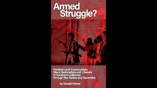 Gerald Horne - Armed Struggle? Panthers \u0026 Communists; Black Nationalists \u0026 Liberals thru 60s \u0026 70s