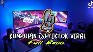 KUMPULAN DJ TIKTOK VIRAL FULL BASS