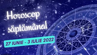 Horoscop saptamanal 27 iunie - 3 iulie 2022 / Horoscopul saptamanii
