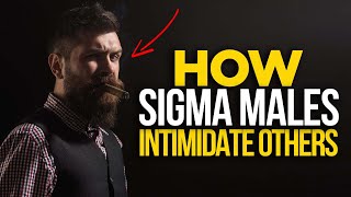 Ways Sigma Males Intimidate Others