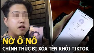 Nờ Ô Nô chính thức bị xóa tên khỏi TikTok, Phạm Thoại nói một câu ‘sâu cay’ khiến dân tình hả hê