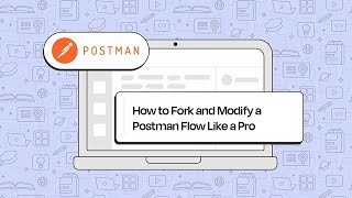 How to Fork and Modify a Postman Flow Like a Pro