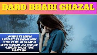 DARD BHARI GHAZAL || Latest Hit JukeBox || Pathar Ke Sanam ~ Nafrato ke Shehar Mein || Sad Ghazals