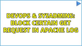 DevOps & SysAdmins: Block certain GET request in Apache log (2 Solutions!!)