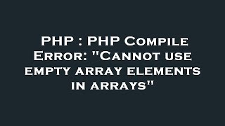 PHP : PHP Compile Error: "Cannot use empty array elements in arrays"