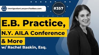 #357 E.B. Practice, N.Y. AILA Conference \u0026 More w/ Rachel Baskin, Esq.