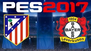 PES 2017 - UEFA CHAMPIONS LEAGUE - ATLETICO MADRID vs BAYER LEVERKUSEN