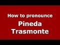 How to pronounce Pineda Trasmonte (Spanish/Spain) - PronounceNames.com