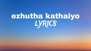 ezhutha kathaiyo - lyrics ( from “ lover\