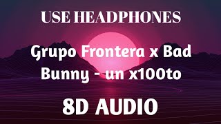 Grupo Frontera x Bad Bunny - un x100to | 8D AUDIO