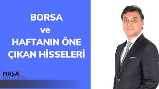 BORSA ve HAFTANIN ÖNE ÇIKAN HİSSELERİ