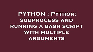 PYTHON : Python: subprocess and running a bash script with multiple arguments