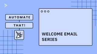 Automate That! Automated Welcome Email Series