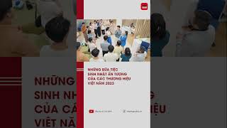 Những bữa tiệc mừng sinh nhật ấn tượng của các thương hiệu Việt năm 2023 | TTGD