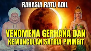 TERUNGKAP VENOMENA GERHANA DENGAN KEMUNCULAN SATRIA PININGIT SANG RATU ADIL