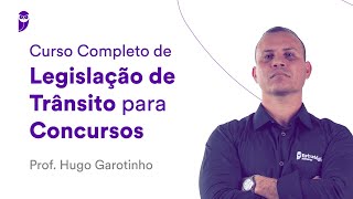 Curso Completo de Legislação de Trânsito para Concursos - Prof. Hugo Garotinho